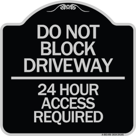 Signmission Do Not Block Driveway 24 Hour Access Required Heavy-Gauge Aluminum Sign, 18" H, BS-1818-24181 A-DES-BS-1818-24181